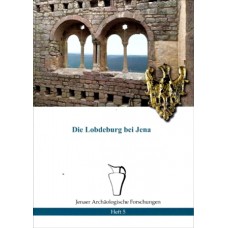 Die Lobdeburg bei Jena - Jenaer Archäologische Forschungen Heft 5